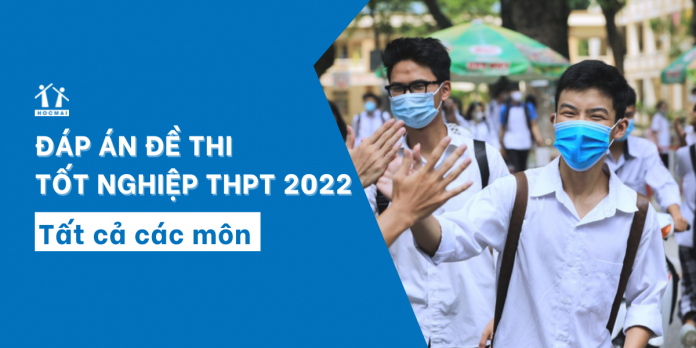 dap-an-de-thi-tot-nghiep-THPT-2022-tat-ca-cac-mon