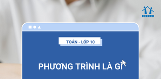 Phương trình là gì? Đại cương về phương trình - Môn Toán - Lớp 10