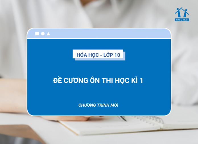 de-cuong-on-thi-hoc-ki-1-mon-hoa-10-theo-chuong-trinh-moi