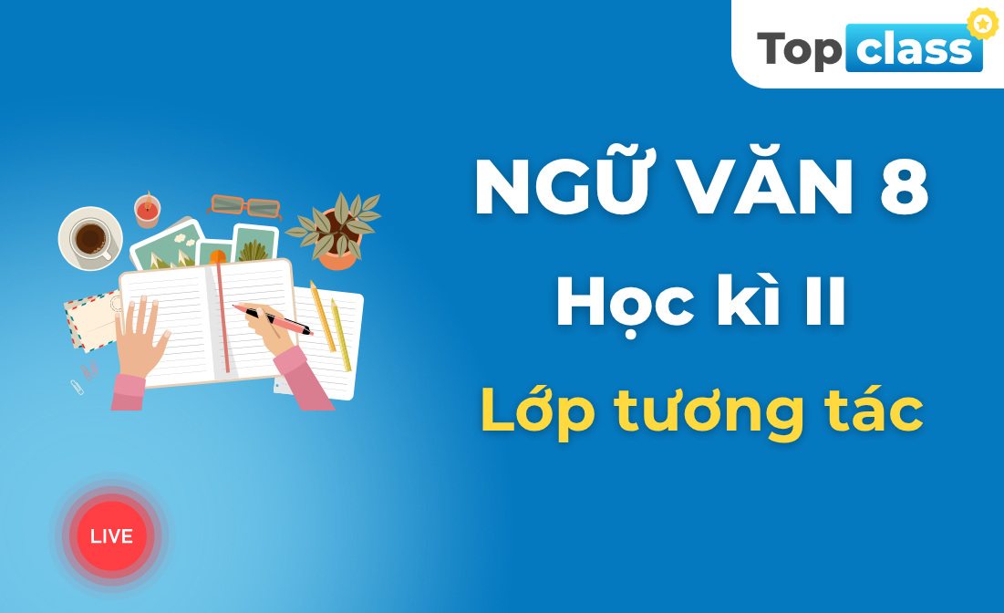 Ngữ Văn 8 - Lớp tương tác - Học kì 2
