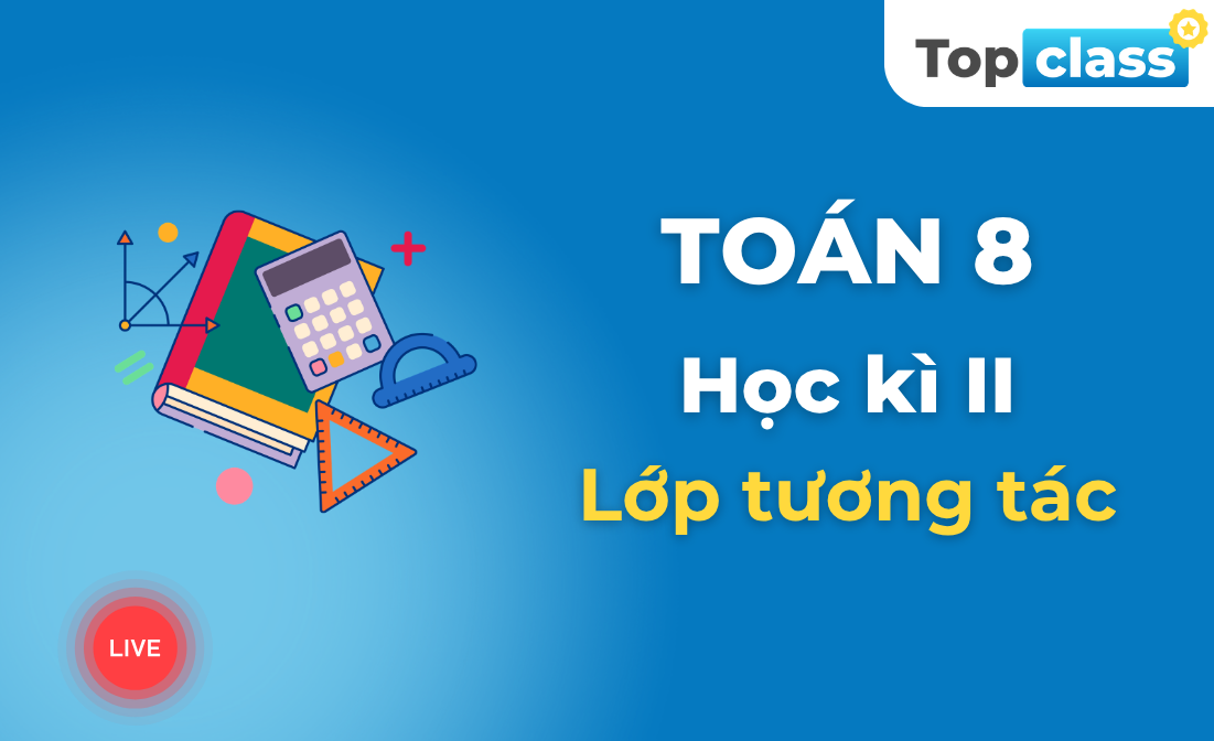Toán 8 - Lớp tương tác - Học kì 2