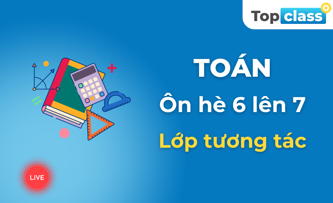 Toán 7 - Lớp tương tác - Chương trình hè