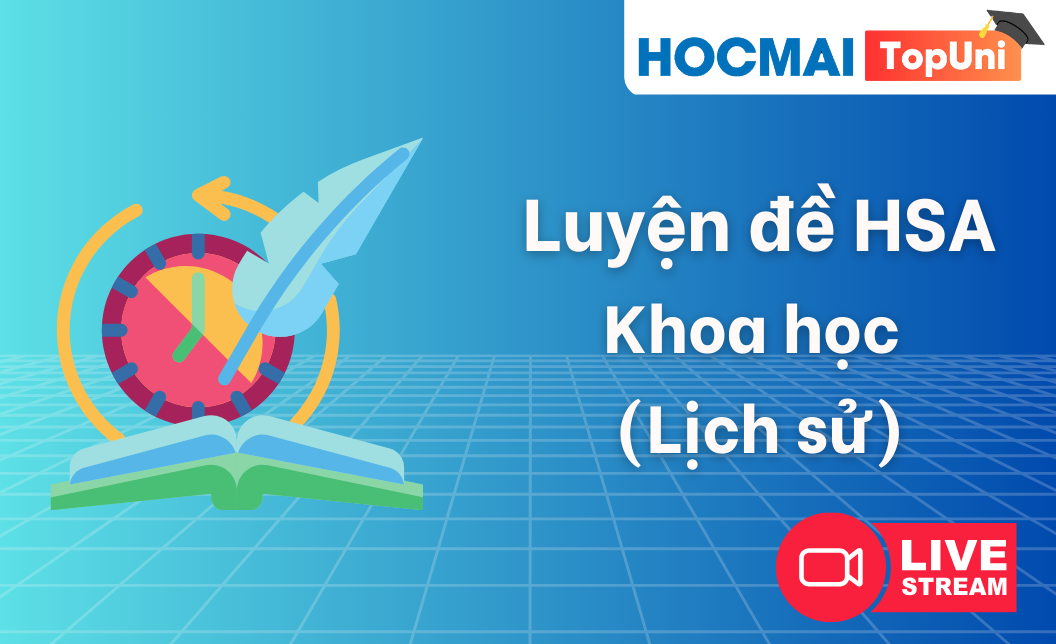 Luyện đề HSA - Môn Lịch sử - Đợt 2